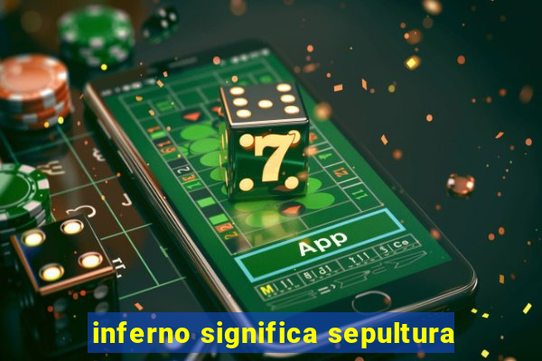 inferno significa sepultura